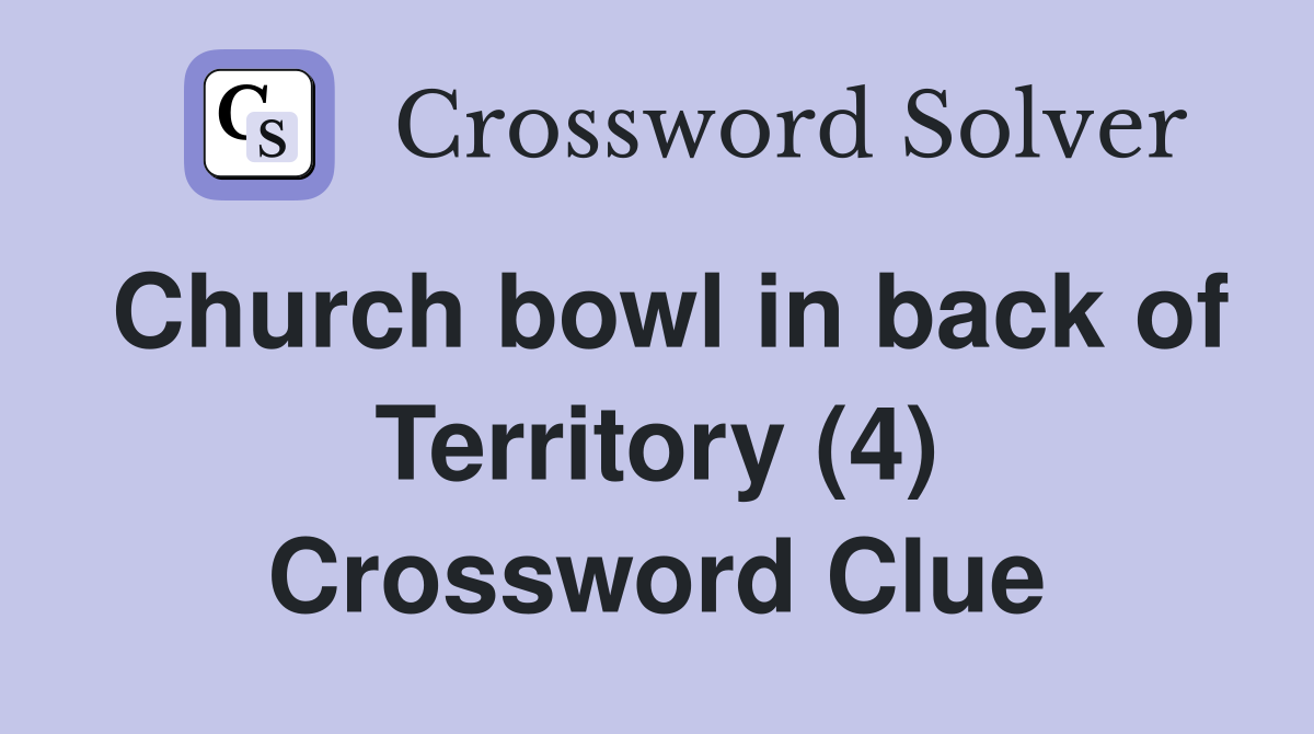 Church bowl in back of Territory (4) Crossword Clue