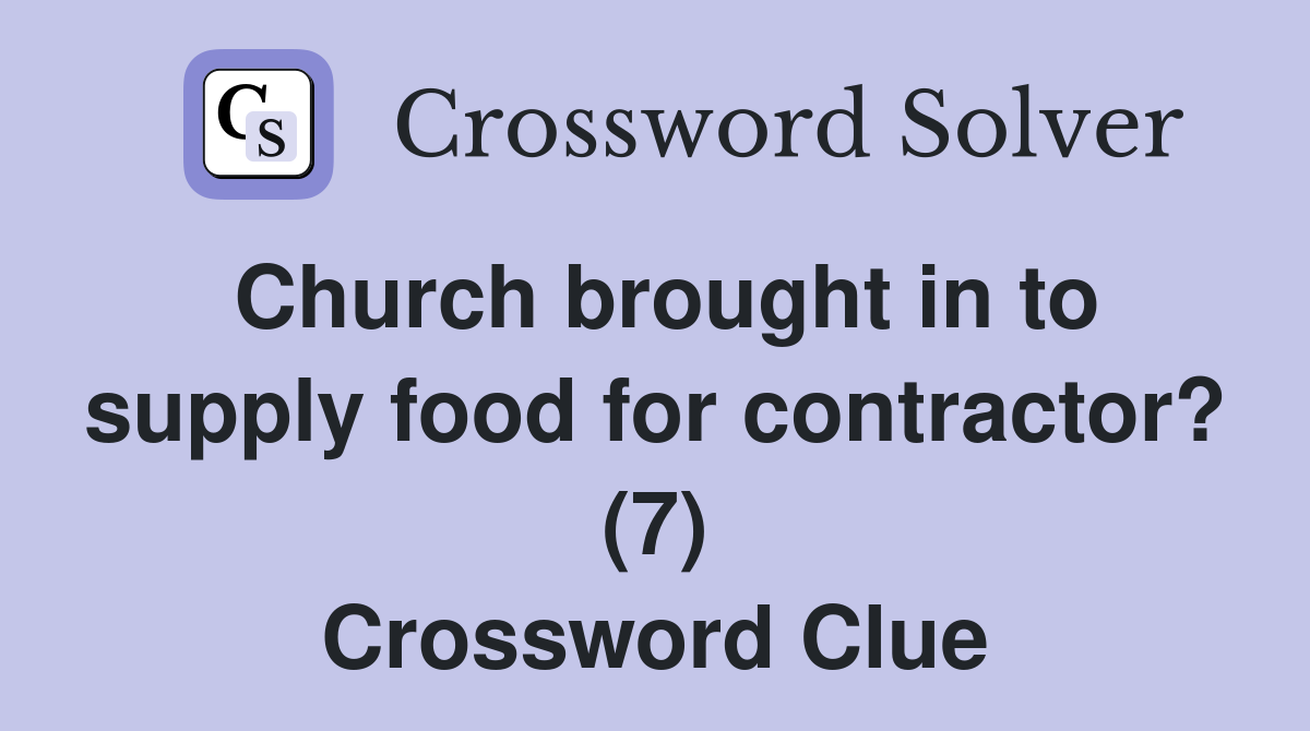Church brought in to supply food for contractor? (7) Crossword Clue