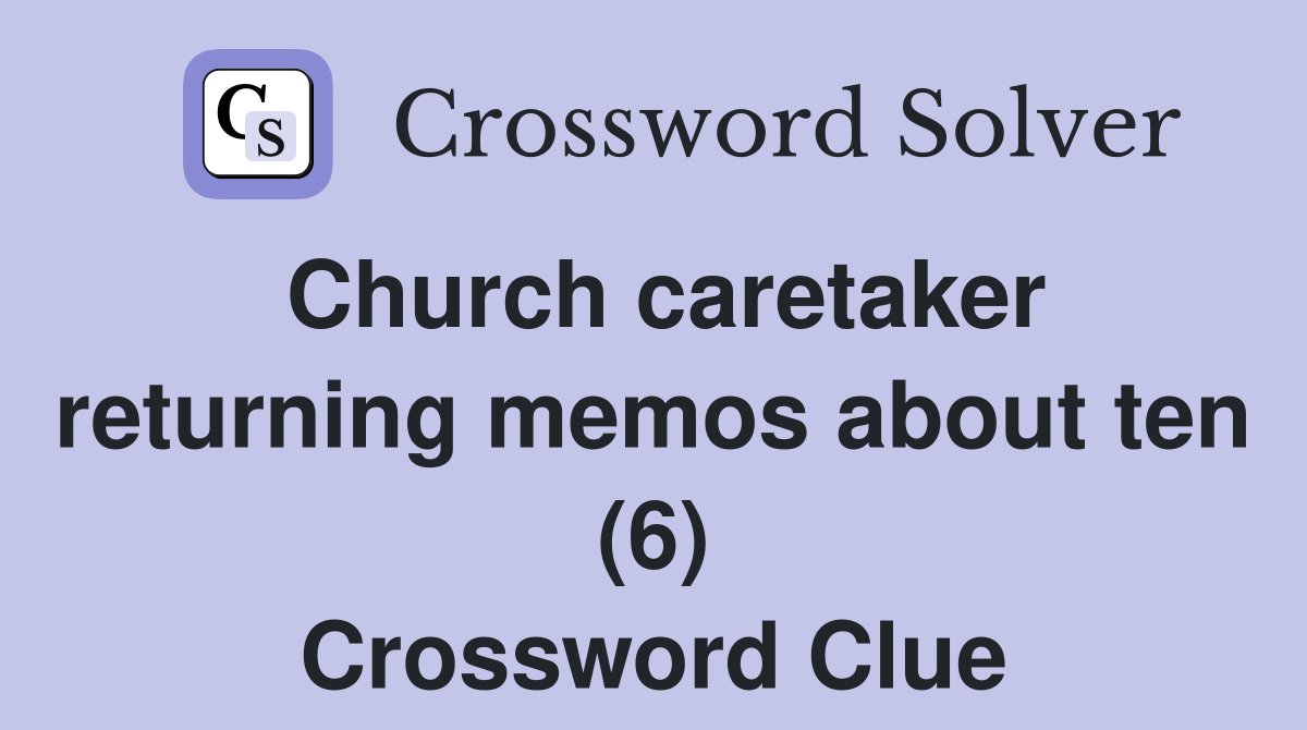 Church caretaker returning memos about ten (6) Crossword Clue