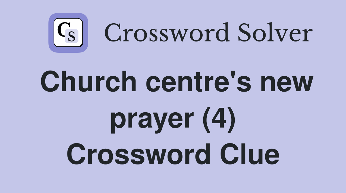 Church centre's new prayer (4) Crossword Clue