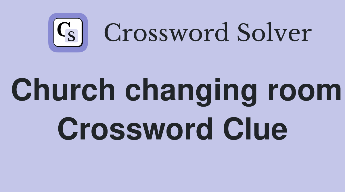 Church changing room Crossword Clue