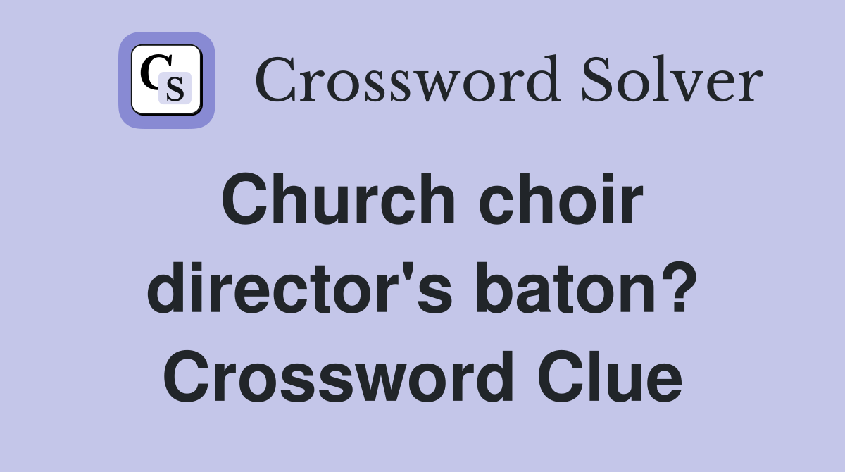 Church choir director's baton? Crossword Clue