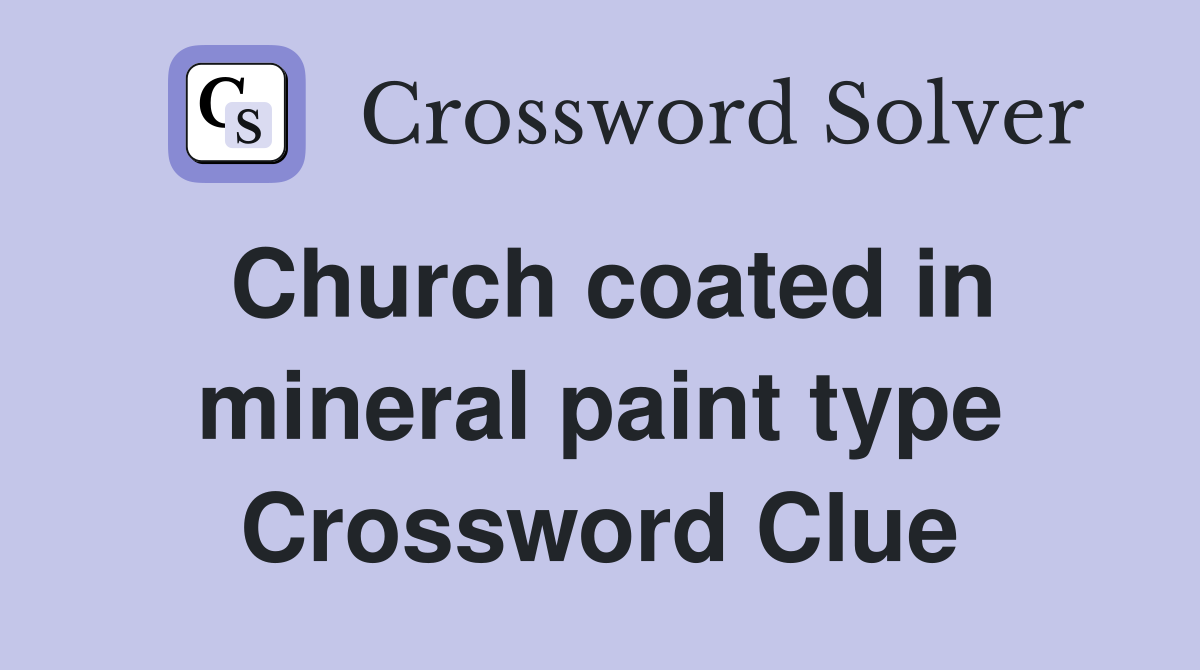 Church coated in mineral paint type Crossword Clue