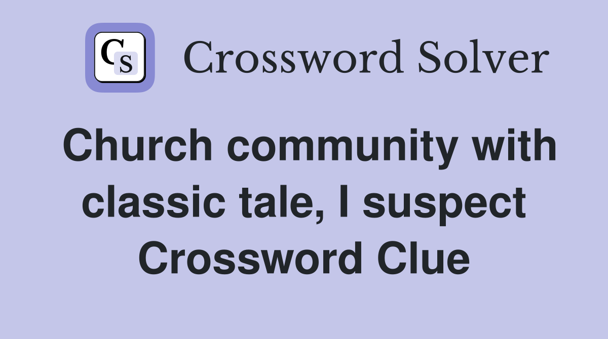 Church community with classic tale, I suspect Crossword Clue