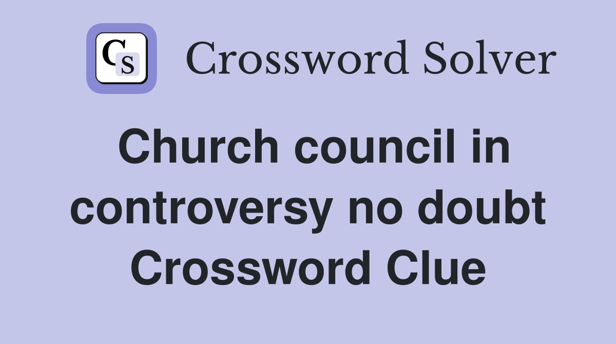 Church council in controversy no doubt Crossword Clue