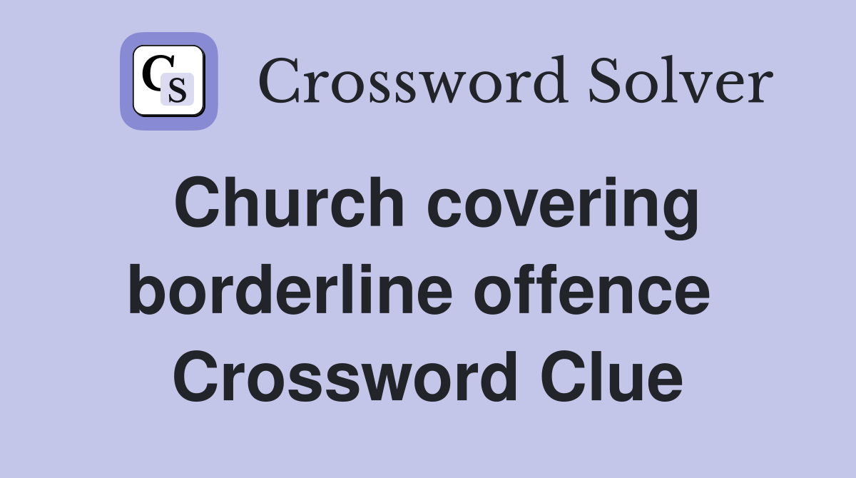Church covering borderline offence  Crossword Clue
