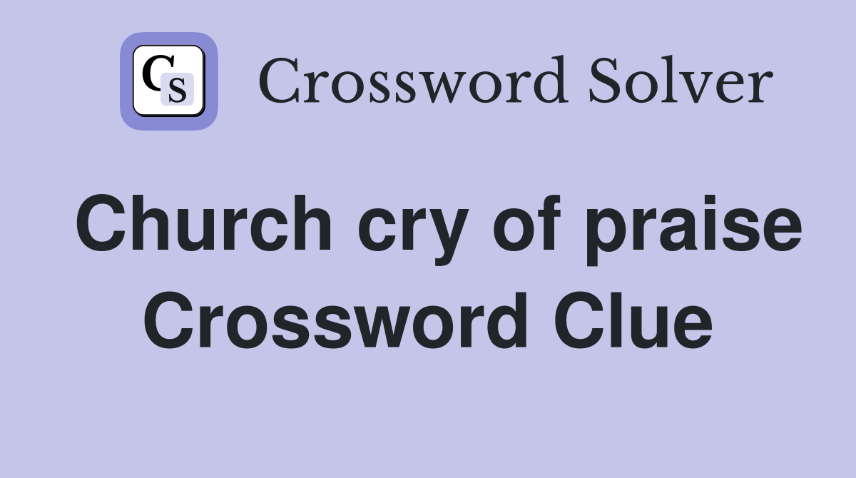 Church cry of praise Crossword Clue