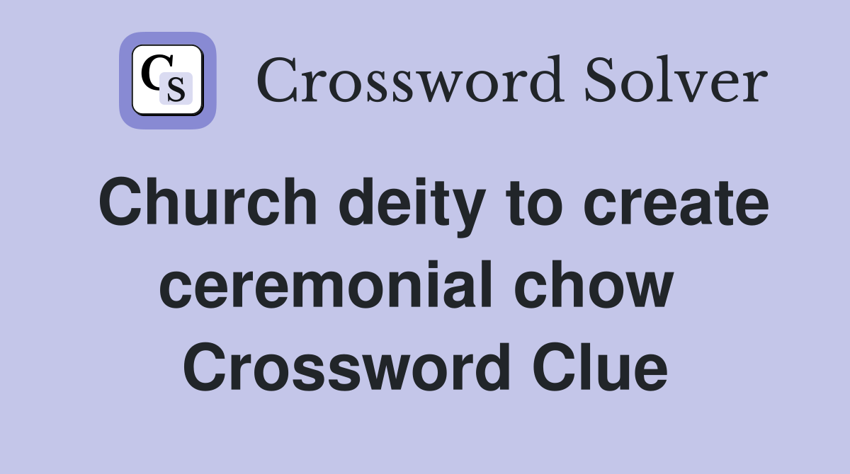 Church deity to create ceremonial chow  Crossword Clue