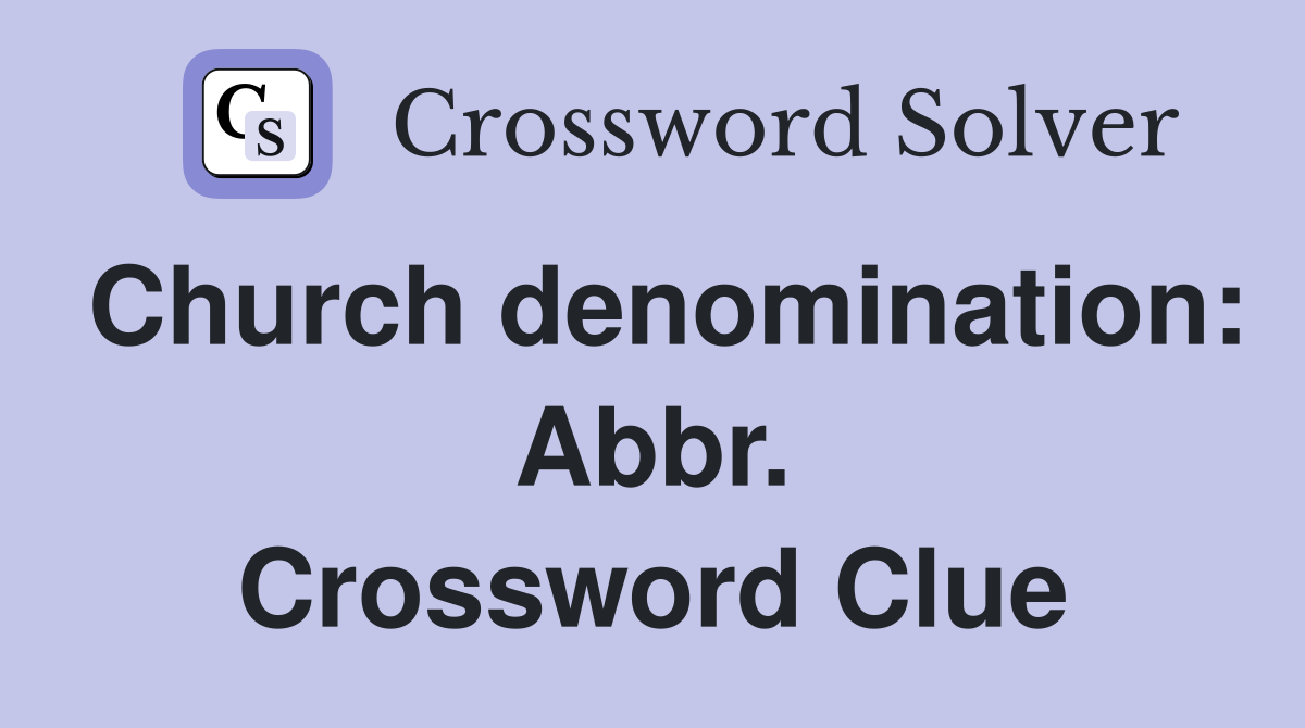 Church denomination: Abbr. Crossword Clue