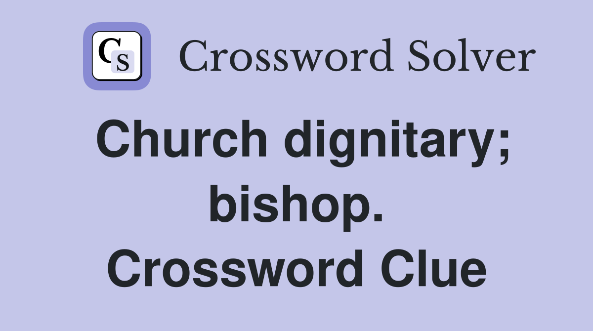 Church dignitary; bishop. Crossword Clue