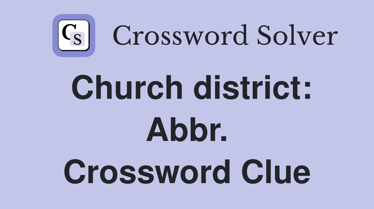 Church district: Abbr. Crossword Clue