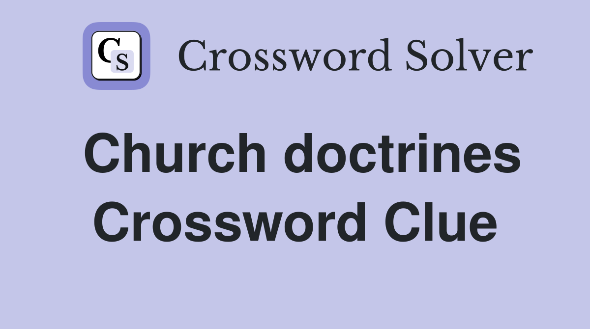 Church doctrines Crossword Clue