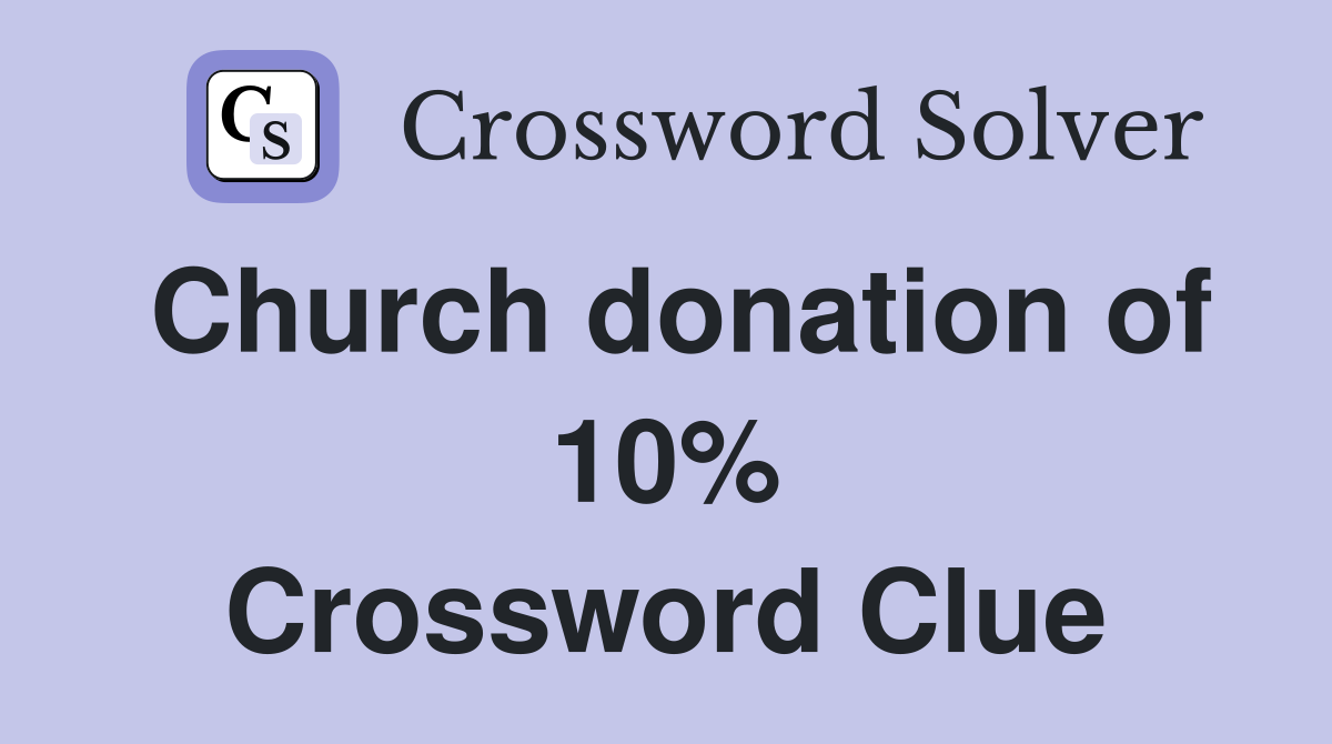 Church donation of 10% Crossword Clue