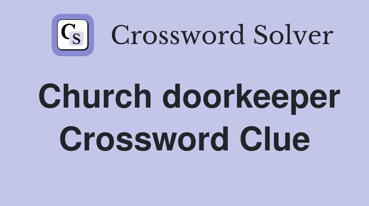 Church doorkeeper Crossword Clue