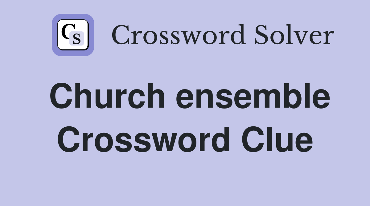 Church ensemble Crossword Clue