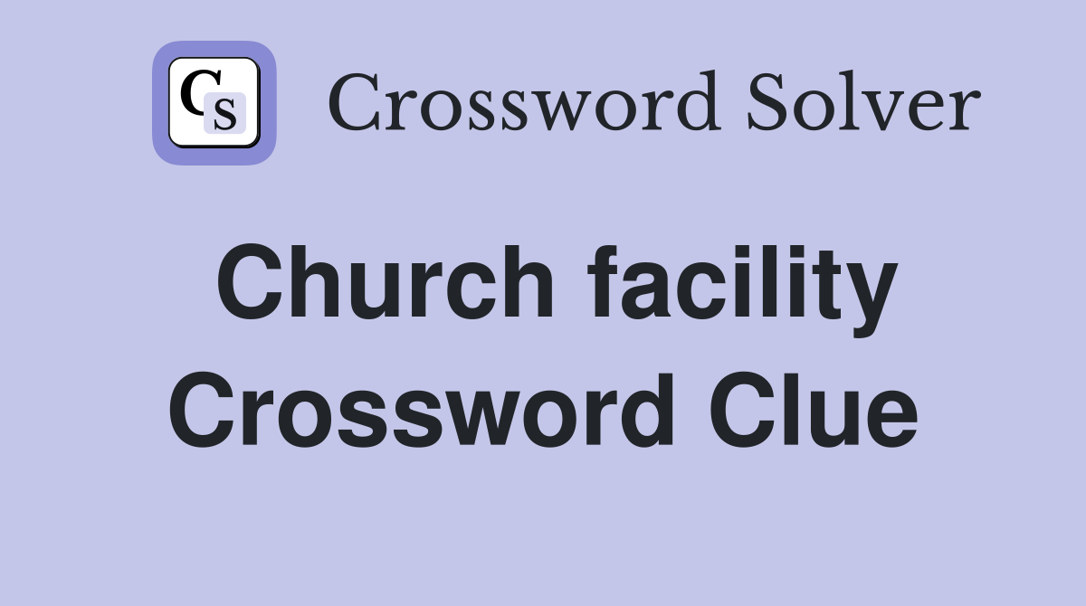 Church facility Crossword Clue