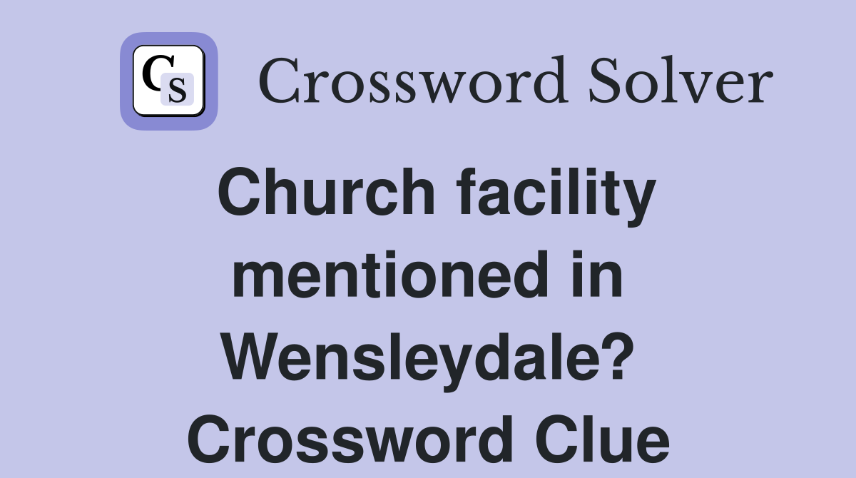 Church facility mentioned in Wensleydale? Crossword Clue