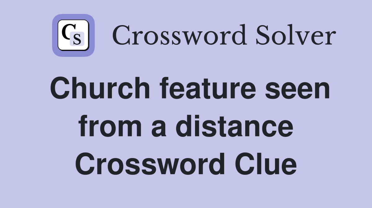 Church feature seen from a distance Crossword Clue