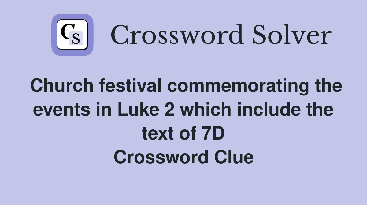 Church festival commemorating the events in Luke 2 which include the text of 7D Crossword Clue
