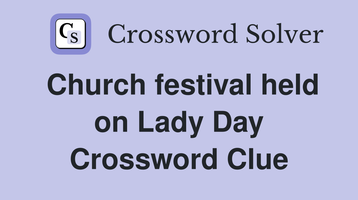 Church festival held on Lady Day Crossword Clue