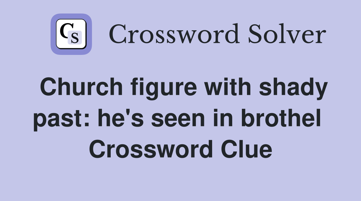 Church figure with shady past: he's seen in brothel  Crossword Clue