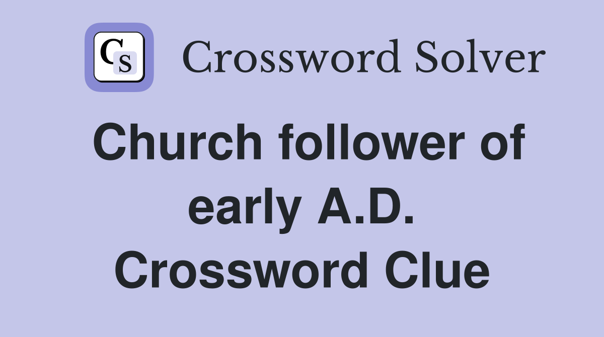 Church follower of early A.D. Crossword Clue