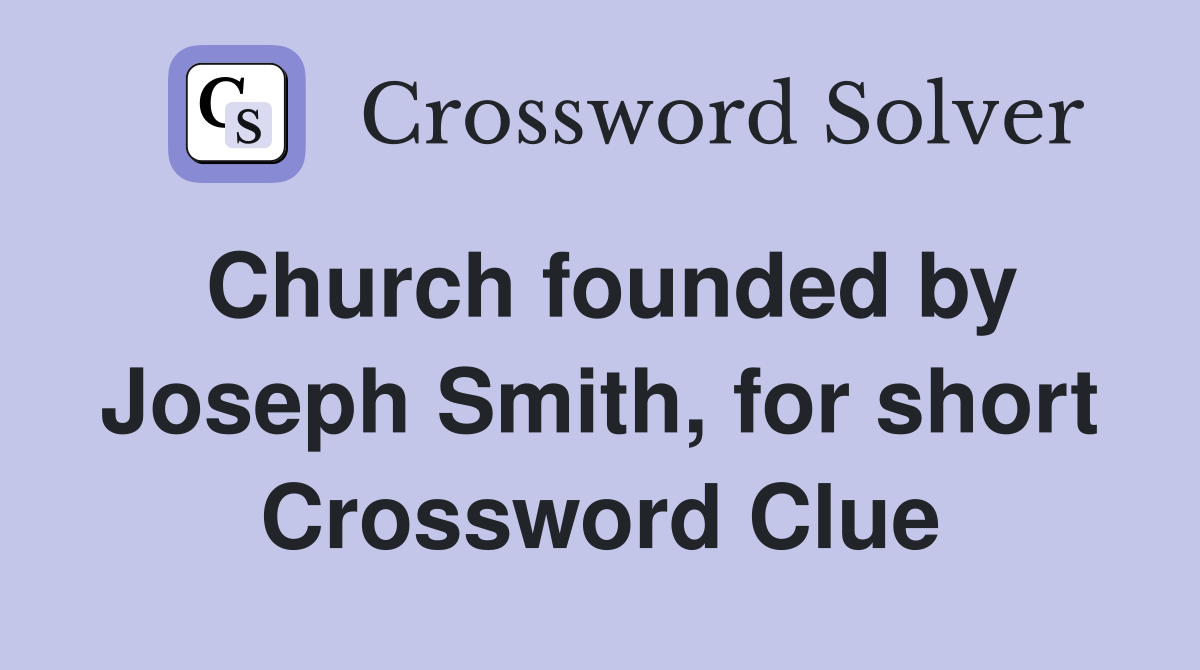 Church founded by Joseph Smith, for short Crossword Clue