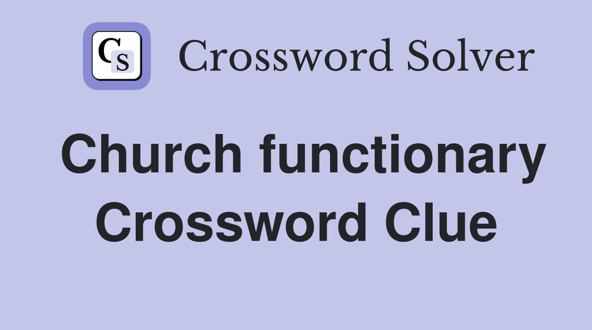 Church functionary Crossword Clue