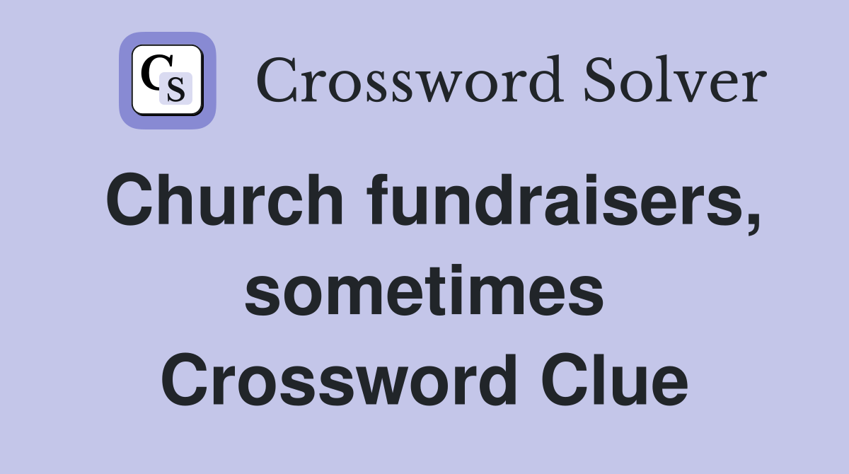 Church fundraisers, sometimes Crossword Clue
