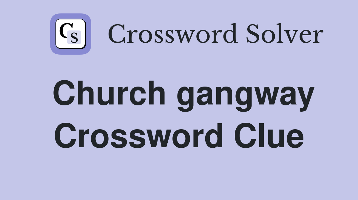 Church gangway Crossword Clue