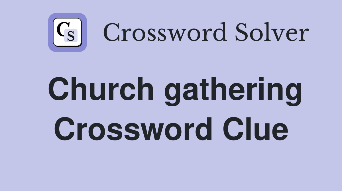 Church gathering Crossword Clue