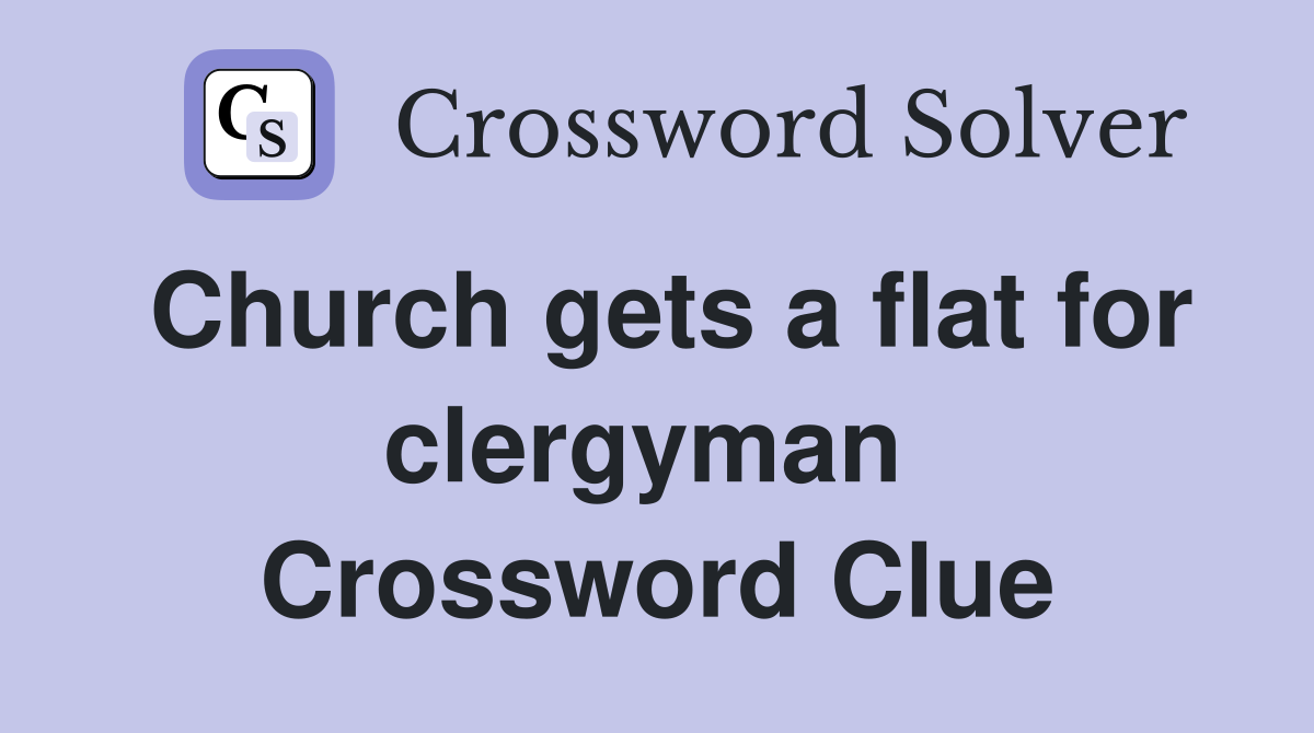 Church gets a flat for clergyman  Crossword Clue