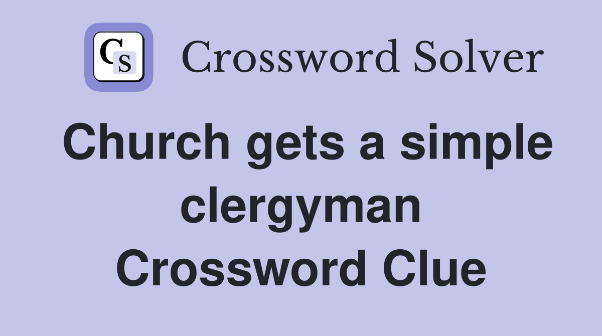 Church gets a simple clergyman Crossword Clue