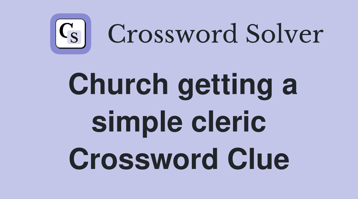 Church getting a simple cleric Crossword Clue