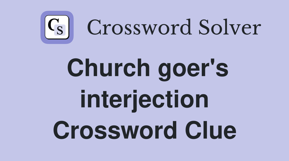 Church goer's interjection Crossword Clue