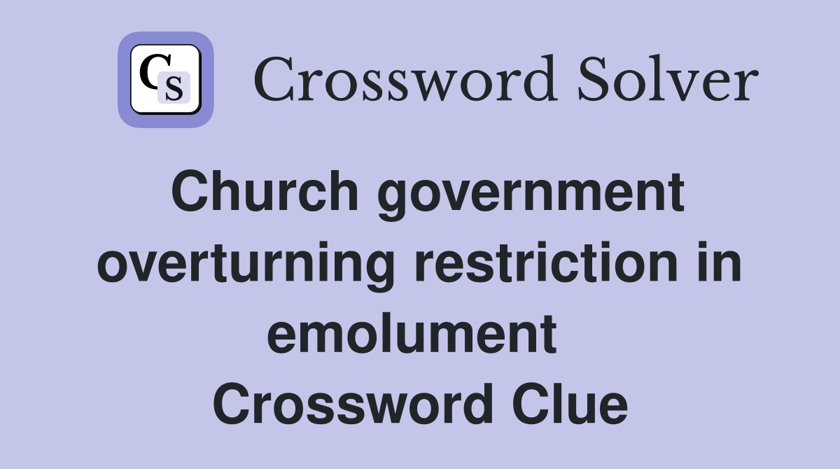 Church government overturning restriction in emolument  Crossword Clue