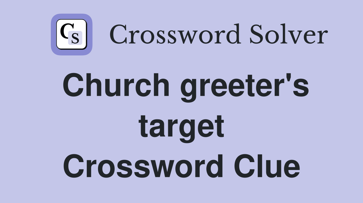 Church greeter's target Crossword Clue