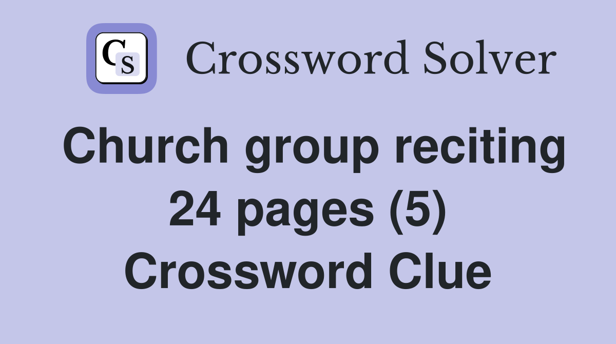 Church group reciting 24 pages (5) Crossword Clue