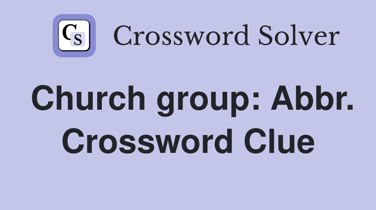 Church group: Abbr. Crossword Clue