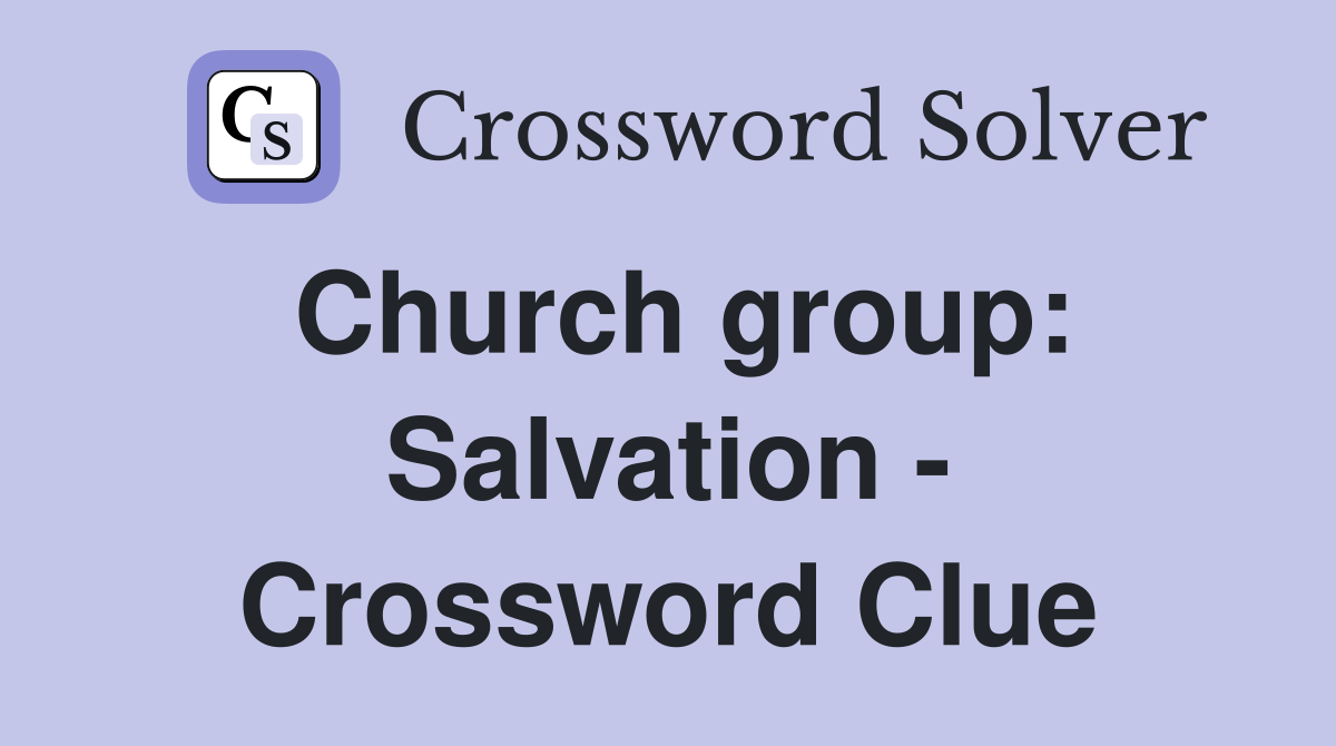 Church group: Salvation - Crossword Clue