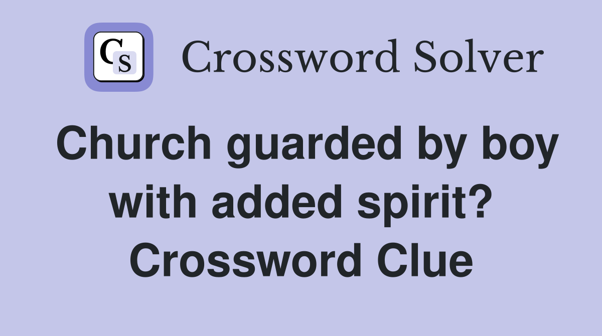 Church guarded by boy with added spirit? Crossword Clue
