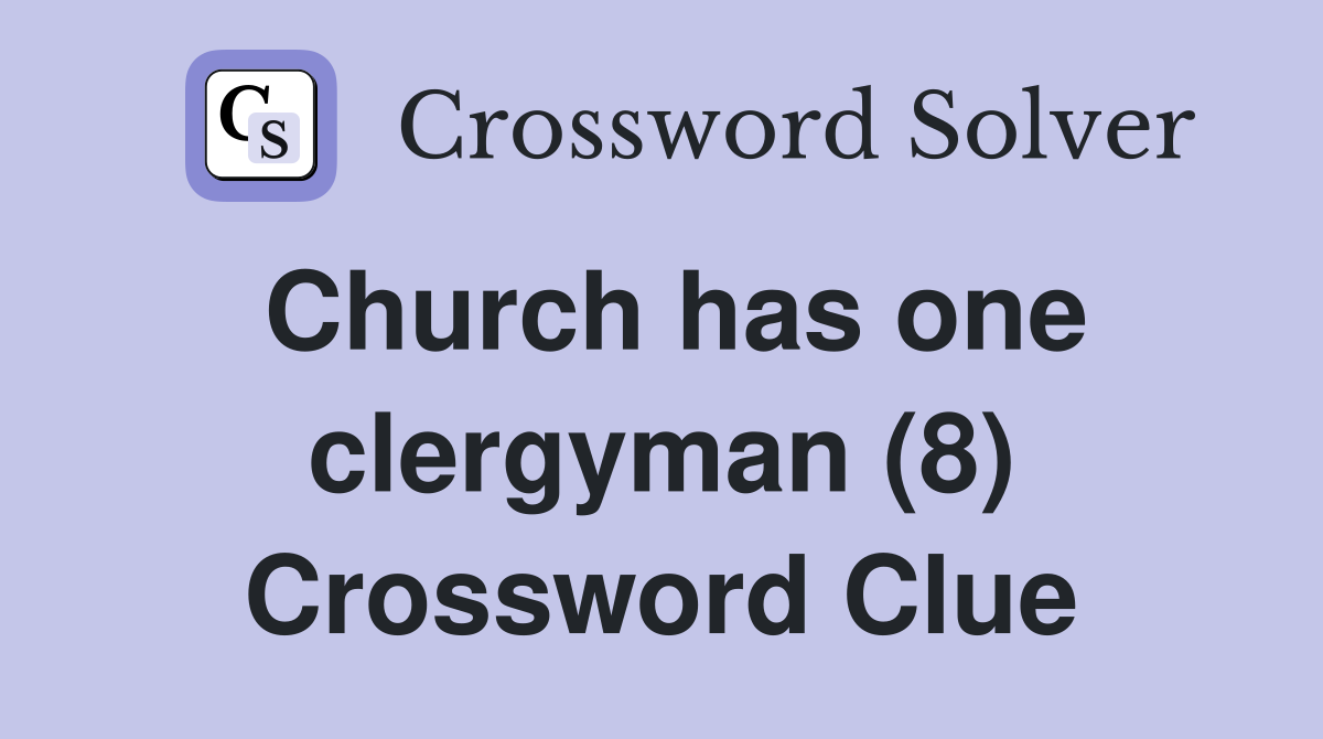 Church has one clergyman (8) Crossword Clue