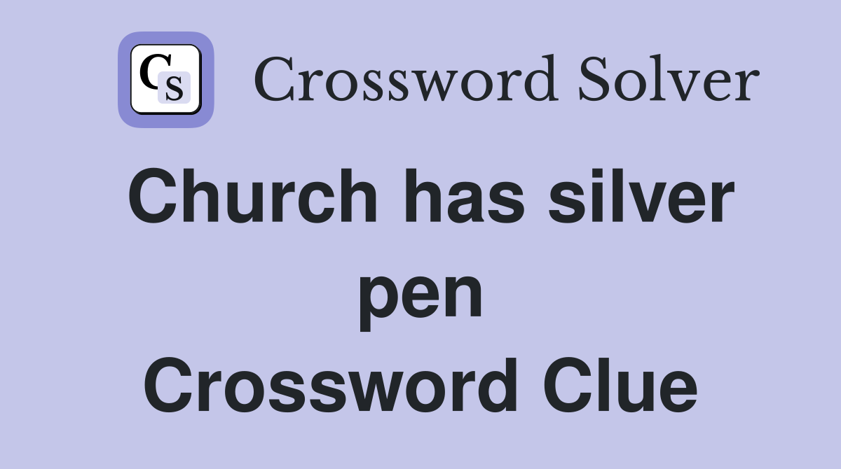 Church has silver pen Crossword Clue