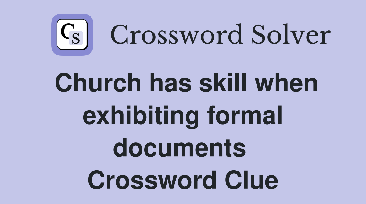 Church has skill when exhibiting formal documents  Crossword Clue