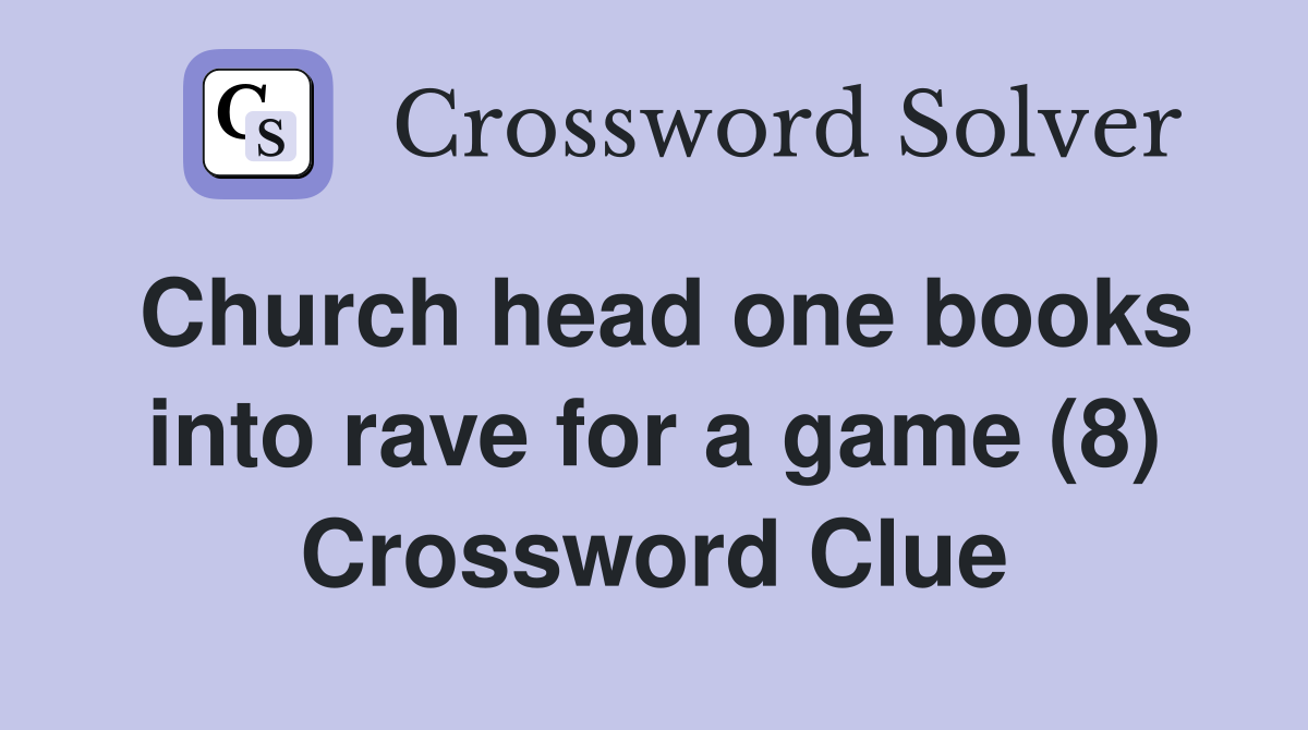 Church head one books into rave for a game (8) Crossword Clue
