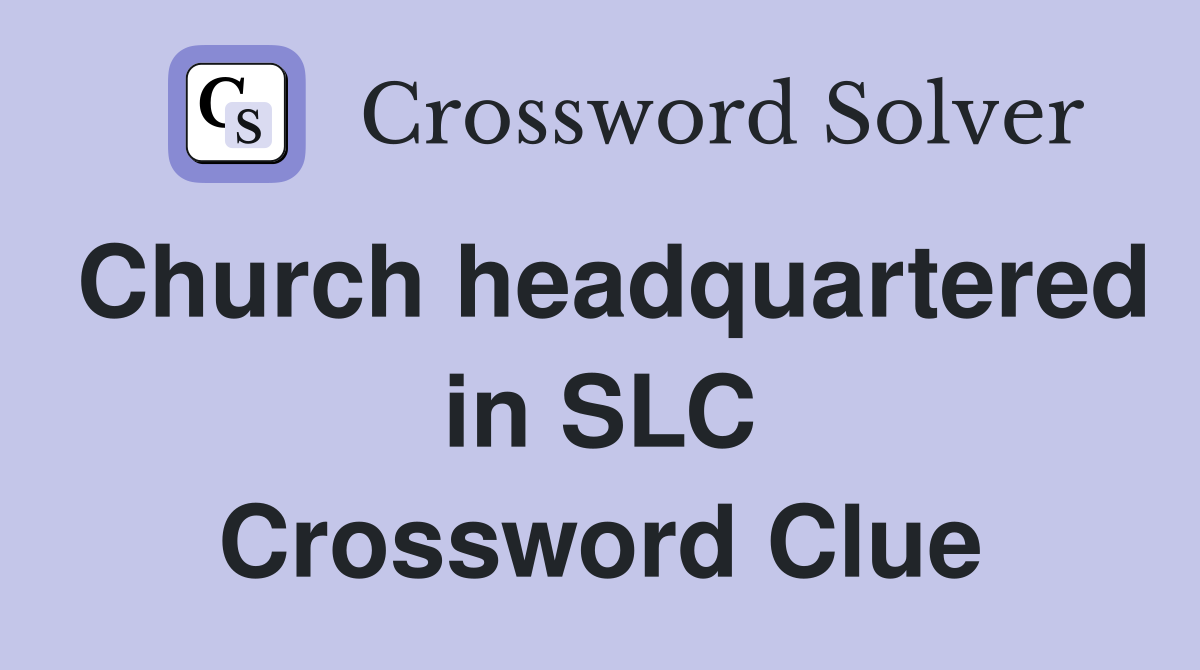 Church headquartered in SLC Crossword Clue