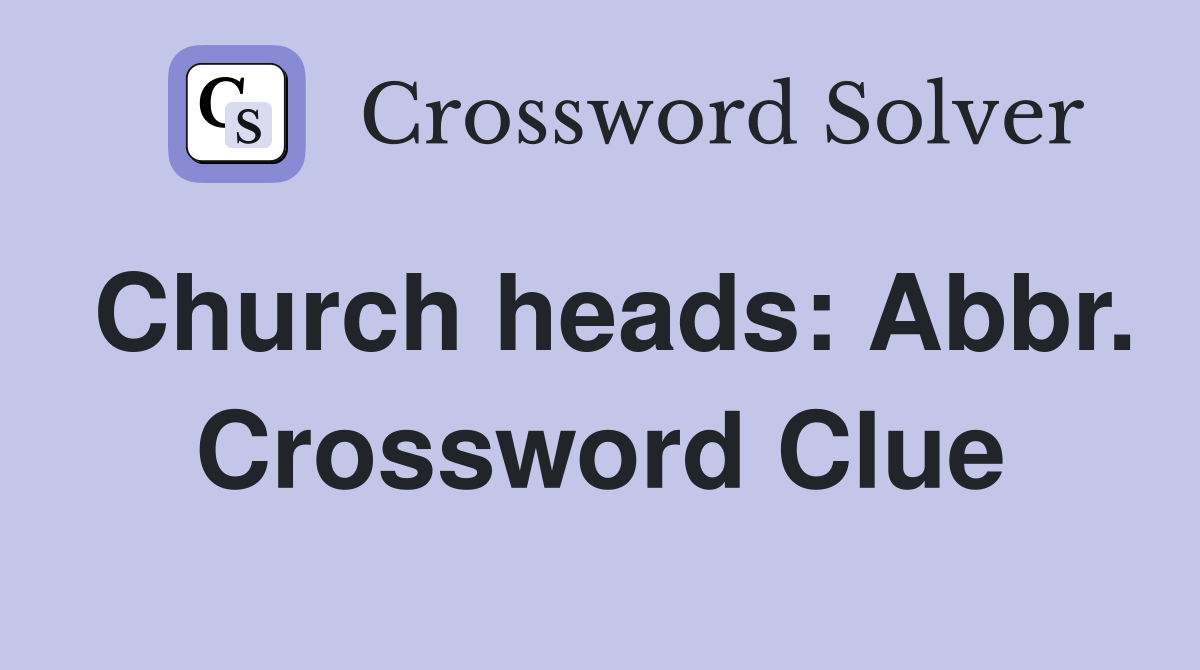 Church heads: Abbr. Crossword Clue