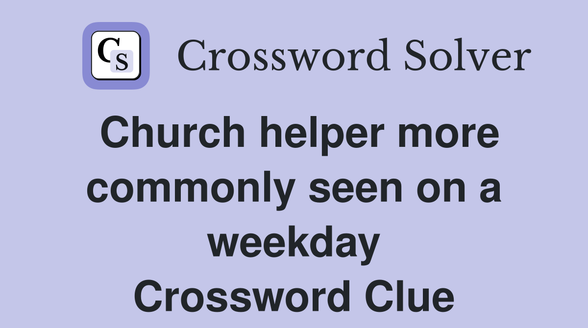 Church helper more commonly seen on a weekday Crossword Clue