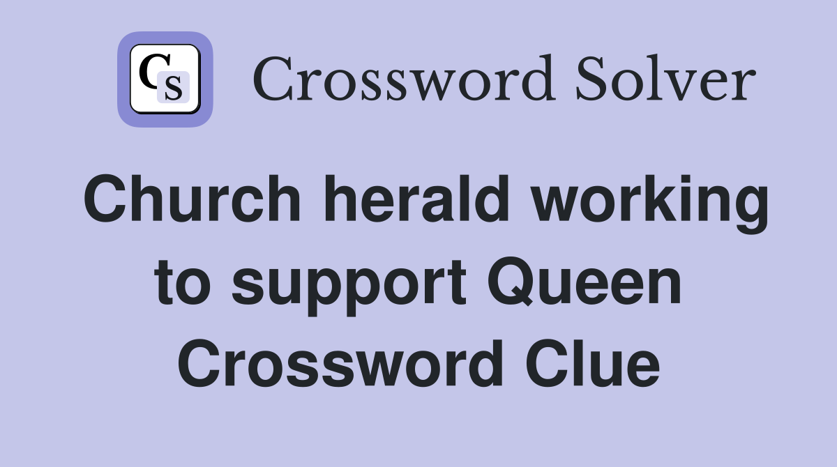 Church herald working to support Queen Crossword Clue