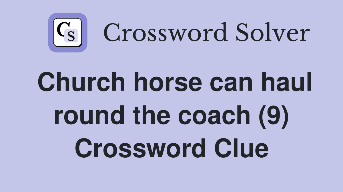 Church horse can haul round the coach (9) Crossword Clue